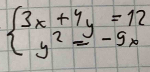 beginarrayl 3x+4y=12 y^2=-9xendarray.