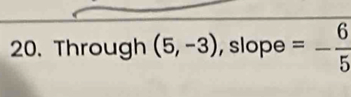 Through (5,-3) , slope =- 6/5 