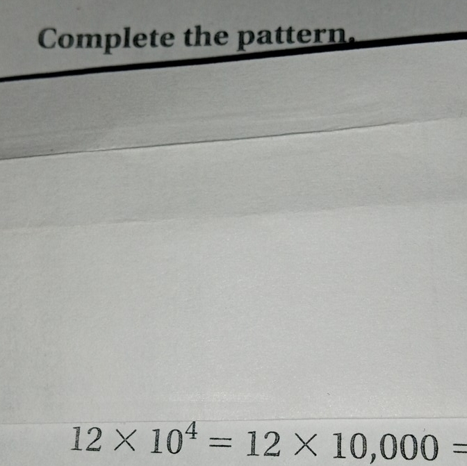 Complete the pattern.
12* 10^4=12* 10,000=