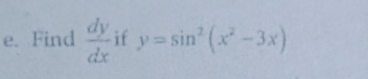 Find  dy/dx  if y=sin^2(x^2-3x)