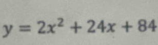 y=2x^2+24x+84