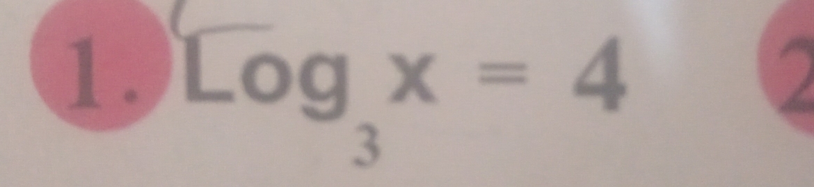 log _log _3x=4
2