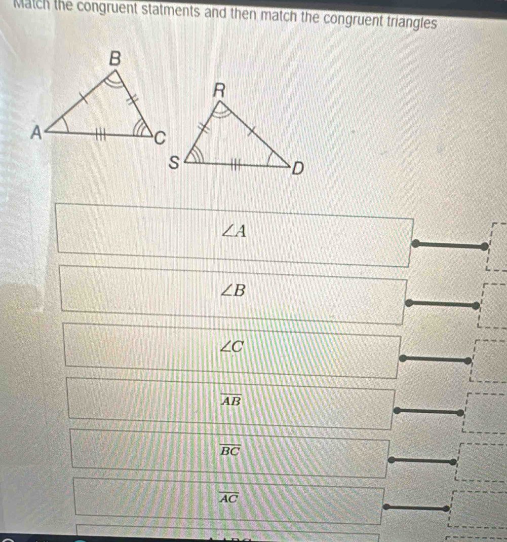 Match the congruent statments and then match the congruent triangles
∠ A
∠ B
∠ C
overline AB
overline BC
overline AC