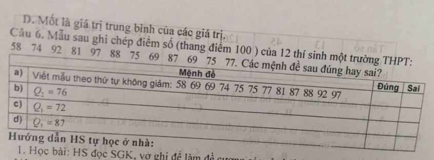 D. Mốt là giá trị trung bình của các giá trị.
Cầu 6. Mẫu sau ghi chép điểm số (thang điểm 100 ) của 12 t
58 74 92 81 97 88
đọc SGK, vở ghi đề làm đề c