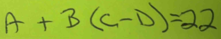 A+B(C-D)=22