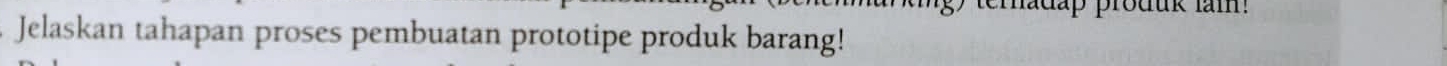 gy temadap produk lam! 
Jelaskan tahapan proses pembuatan prototipe produk barang!