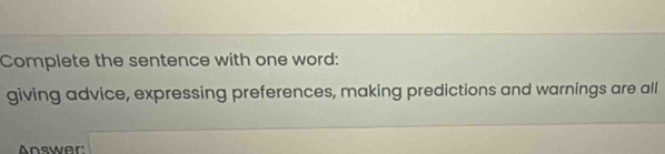 Solved: Complete the sentence with one word: giving advice, expressing ...