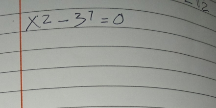 ∠ 12
x^2-3^7=0