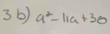 3 6) a^2-11a+30