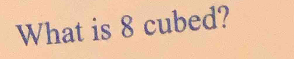 What is 8 cubed?