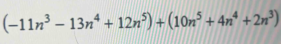 (-11n^3-13n^4+12n^5)+(10n^5+4n^4+2n^3)