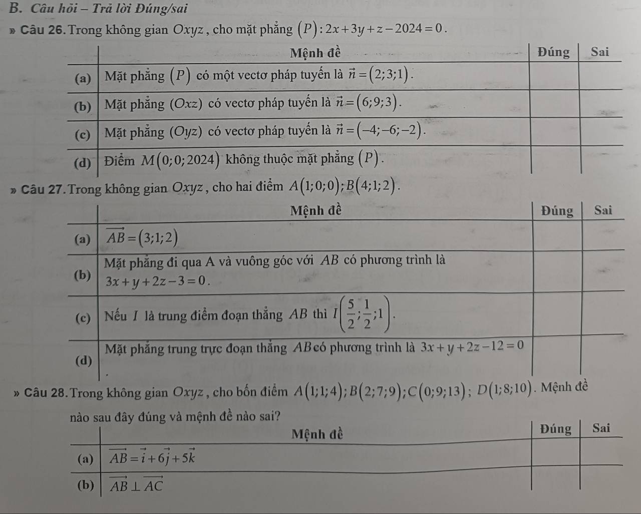 Câu hỏi - Trả lời Đúng/sai
* Câu 26.Trong không gian Oxyz , cho mặt phẳng (P): 2x+3y+z-2024=0.
* Câu 27.Trong không gian Oxyz , cho hai điểm A(1;0;0);B(4;1;2).
* Câu 28.Trong không gian Oxyz , cho bốn điểm A(1;1;4);B(2;7;9);C(0;9;13);D(1;8;10)