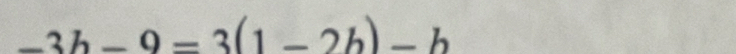 -3h-9=3(1-2b)-b