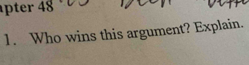 pter 48 
1. Who wins this argument? Explain.