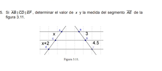 Si overline AB||overline CD||overline EF , determinar el valor de x y la medida del segmento overline AE de la
figura 3.11.
Figura 3.11.