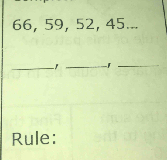 66, 59, 52, 45... 
_ 
_ 
_ 
Rule: