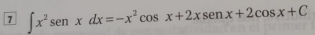 7 ∈t x^2sen xdx=-x^2cos x+2xsen x+2cos x+C