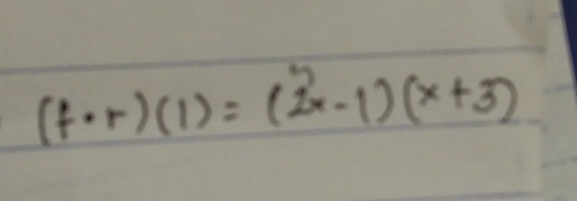 (f· r)(1)=(2^(3))x-1)(x+3)