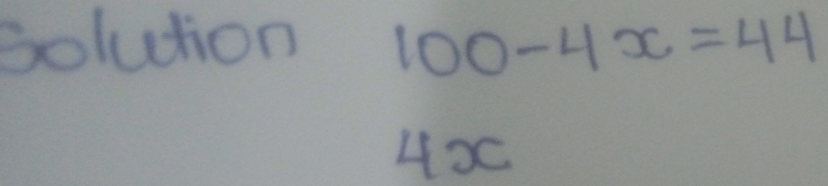 solution 100-4x=44
4X0