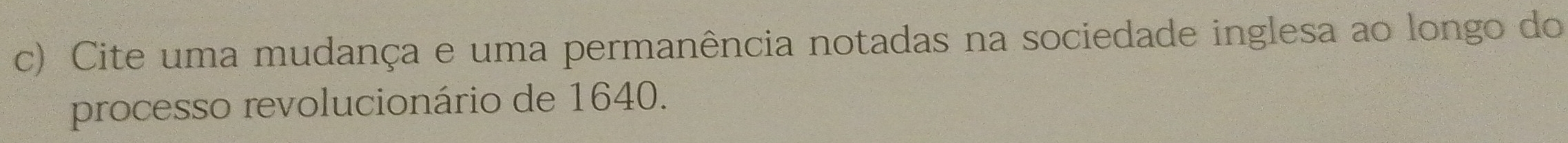 Cite uma mudança e uma permanência notadas na sociedade inglesa ao longo do 
processo revolucionário de 1640.