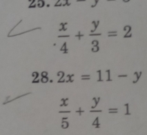 4x-y
 x/4 + y/3 =2
28. 2x=11-y
 x/5 + y/4 =1