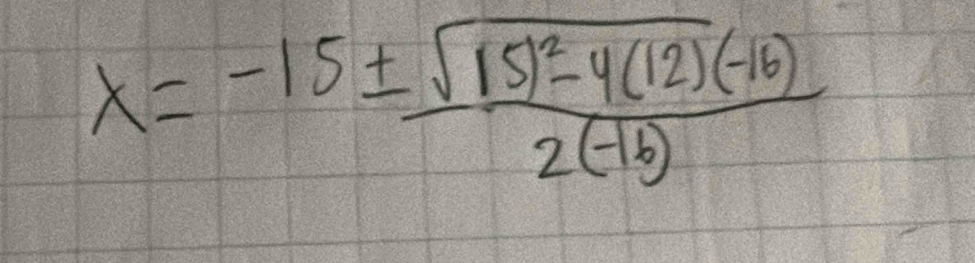 x=-15± frac sqrt(15)^2)-4(12)(-16)2(-16)