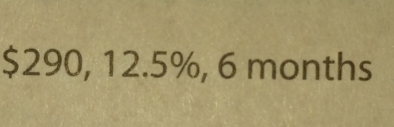 $290, 12.5%, 6 months