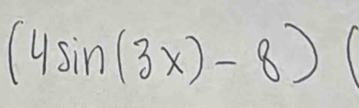 (4sin (3x)-8)