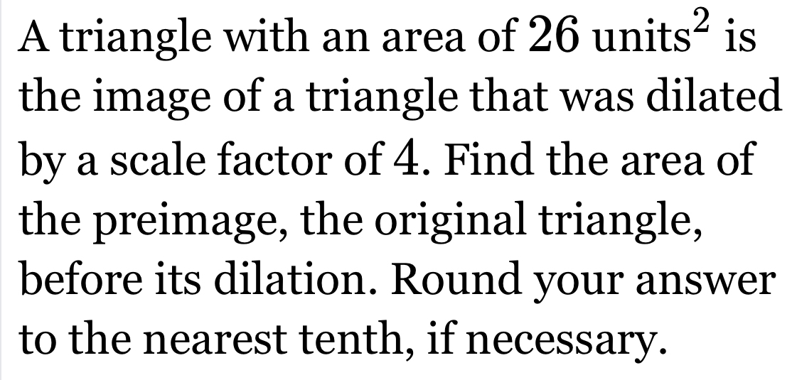 Solved: A triangle with an area of 26 units² is the image of a triangle ...
