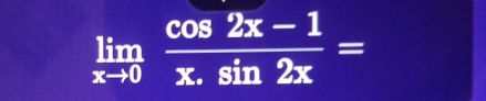 limlimits _xto 0 (cos 2x-1)/x.sin 2x =