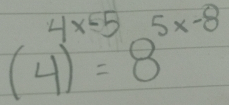 4x-5
(4)=8^(5x-8)