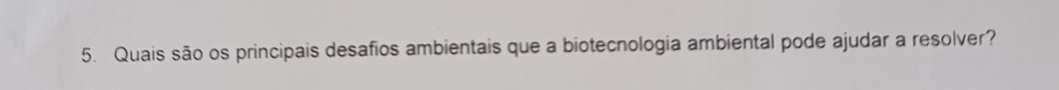 Quais são os principais desafios ambientais que a biotecnologia ambiental pode ajudar a resolver?