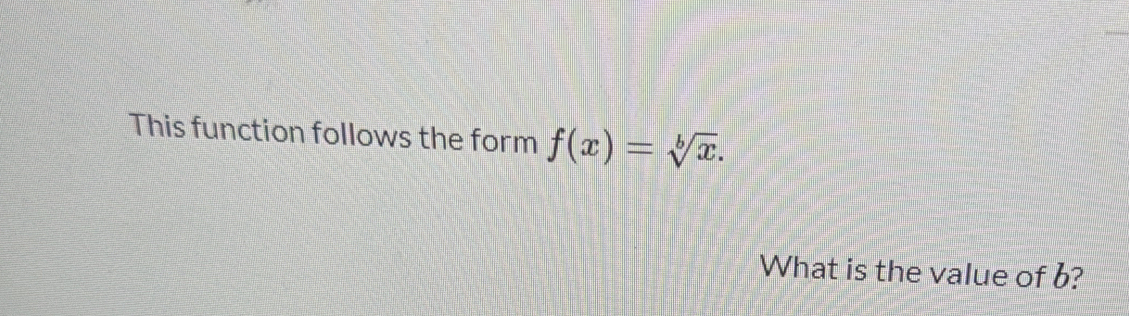 This function follows the form f(x)=sqrt[b](x). 
What is the value of b?