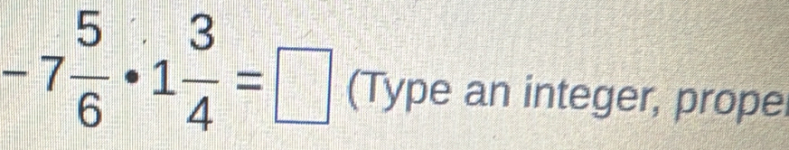 -7 5/6 · 1 3/4 =□ (Type an integer, prope