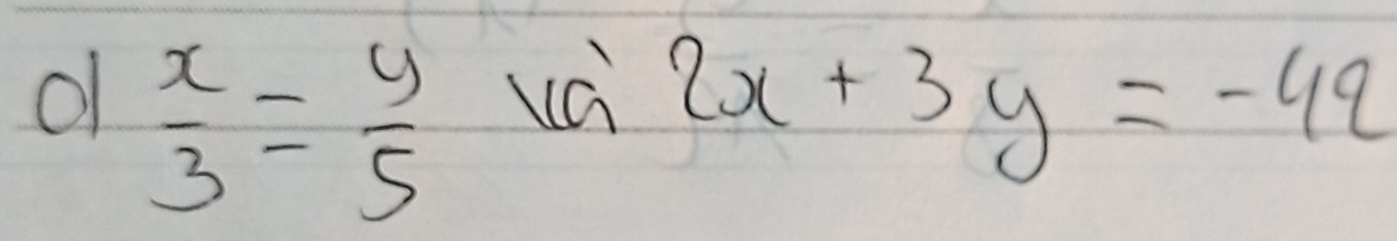 of  x/3 = y/5  2x+3y=-42