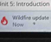 Introduction 
Wildfire update 
Now