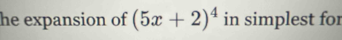 he expansion of (5x+2)^4 in simplest for