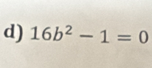 16b^2-1=0