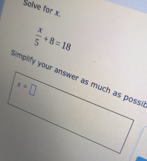 Solve for x.
 x/5 +8=18