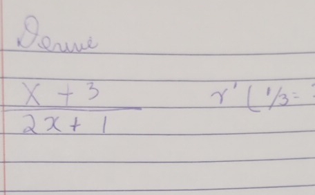 Bevrd
 (x+3)/2x+1  r'(1/3=