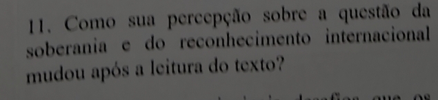 Como sua percepção sobre a questão da 
soberania e do reconhecimento internacional 
mudou após a leitura do texto?