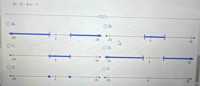 |x-2|-6≤ -1
A. 
B. 
C. 
D. 
E 
○ F.
