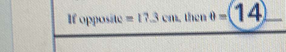 If opposite =17.3cm, thenθ =(14)