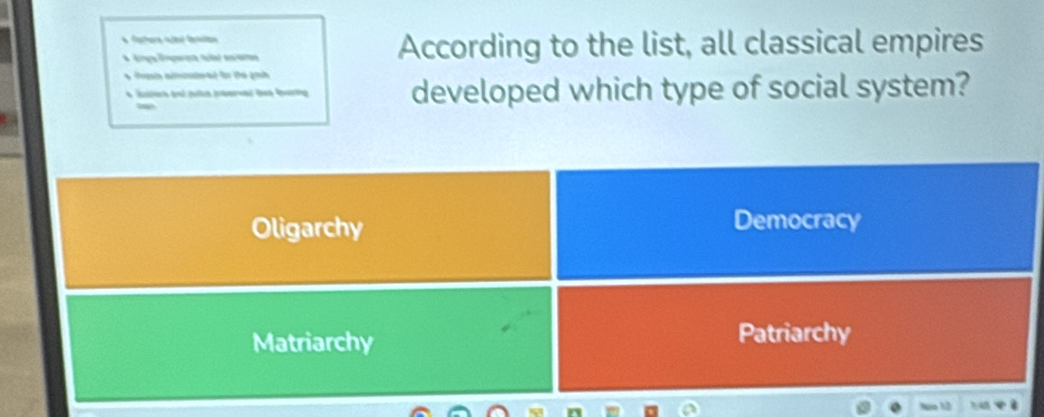 According to the list, all classical empires
* fuets amcate at for the goh 
* ltan ant ple péral te te developed which type of social system?
Oligarchy Democracy
Matriarchy
Patriarchy
Ngo 1ô