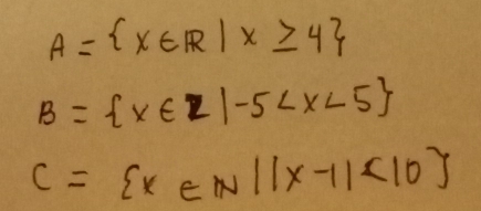 A= x∈ R|x≥ 4
B= x∈ Z|-5
C= x∈ N||x-1|<10