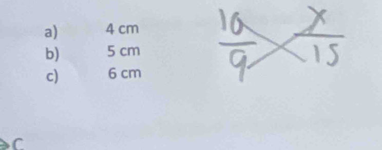 4 cm
b) 5 cm
c) 6 cm
C