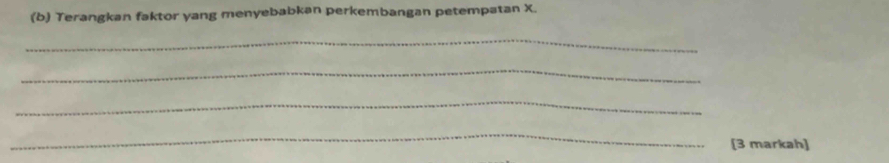 Terangkan faktor yang menyebabkan perkembangan petempatan X. 
_ 
_ 
_ 
_ 
[3 markah]