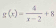 g(x)= 4/x-2 +8