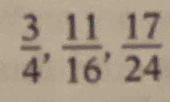  3/4 ,  11/16 ,  17/24 