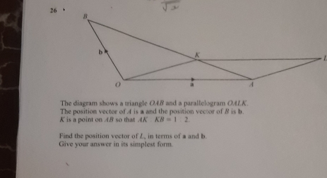 Solved: The diagram shows a triangle OAB and a parallelogram OALK The ...